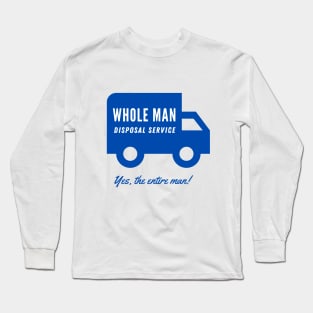 WHOLE MAN DISPOSAL SERVICE Long Sleeve T-Shirt